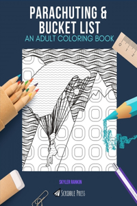 Parachuting & Bucket List: AN ADULT COLORING BOOK: An Awesome Coloring Book For Adults