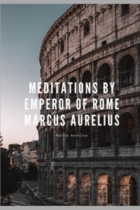Meditations by Emperor of Rome Marcus Aurelius