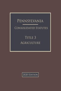 Pennsylvania Consolidated Statutes Title 3 Agriculture 2020 Edition