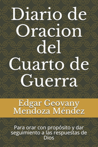 Diario de Oracion del Cuarto de Guerra: Para orar con propósito y dar seguimiento a las respuestas de Dios