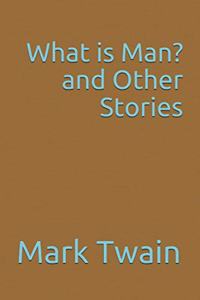 What is Man? and Other Stories