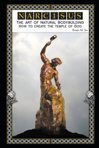 NARCISUS. The art of Natural Bodybuilding. How to create the temple of God.