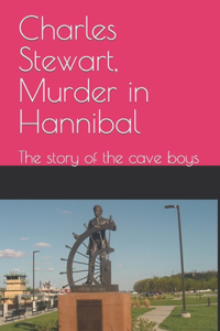 Charles Stewart, Murder in Hannibal: The story of the cave boys