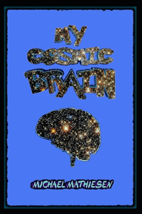 My Cosmic Brain