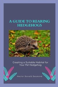A guide to Rearing Hedgehogs