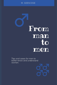 From Man to Men: Tips and Cases for Men to Better Know and Understand Women.