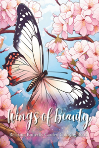 Wings of Beauty; Relaxing Butterfly Garden Coloring Book [8.50x11]