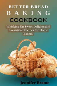 Better Bread Baking Cookbook