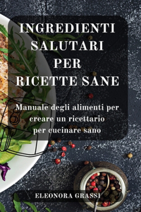 Ingredienti Salutari per Ricette Sane