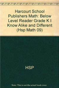 Harcourt School Publishers Math: Below Level Reader Grade K I Know Alike and Different
