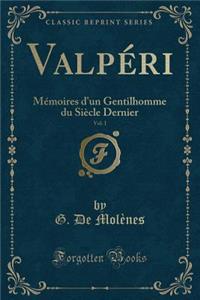 Valpï¿½ri, Vol. 1: Mï¿½moires d'Un Gentilhomme Du Siï¿½cle Dernier (Classic Reprint)