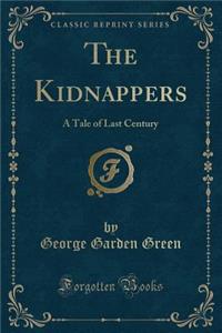 The Kidnappers: A Tale of Last Century (Classic Reprint)