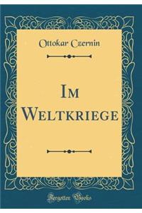 Im Weltkriege (Classic Reprint)