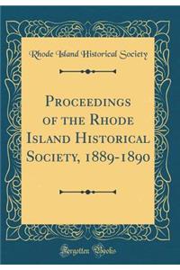 Proceedings of the Rhode Island Historical Society, 1889-1890 (Classic Reprint)