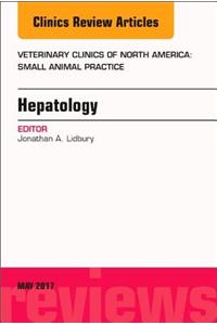 Hepatology, an Issue of Veterinary Clinics of North America: Small Animal Practice