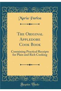 The Original Appledore Cook Book: Containing Practical Receipts for Plain and Rich Cooking (Classic Reprint)