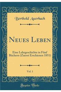 Neues Leben, Vol. 1: Eine Lehrgeschichte in FÃ¼nf BÃ¼chern (Zuerst Erschienen 1851) (Classic Reprint)