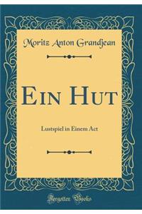 Ein Hut: Lustspiel in Einem Act (Classic Reprint)