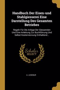 Handbuch Der Eisen-und Stahlgiesserei Eine Darstellung Des Gesamten Betriebes