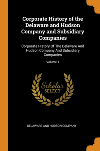 Corporate History of the Delaware and Hudson Company and Subsidiary Companies