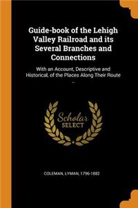 Guide-Book of the Lehigh Valley Railroad and Its Several Branches and Connections