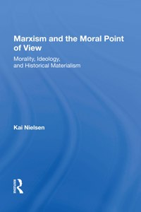 Marxism And The Moral Point Of View: Morality, Ideology, and Historical Materialism