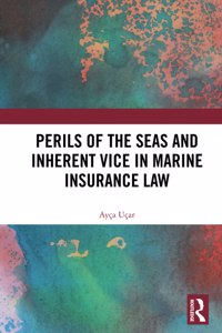 Perils of the Seas and Inherent Vice in Marine Insurance Law