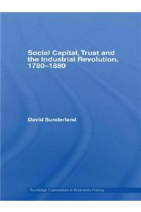 Social Capital, Trust and the Industrial Revolution