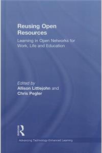 Reusing Open Resources: Learning in Open Networks for Work, Life and Education