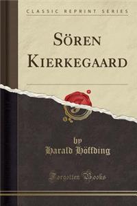 SÃ¶ren Kierkegaard (Classic Reprint)