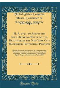 H. R. 2771, to Amend the Safe Drinking Water Act to Reauthorize the New York City Watershed Protection Program: Hearing Before the Subcommittee on Environment and Hazardous Materials of the Committee on Energy and Commerce, House of Representatives