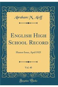 English High School Record, Vol. 40: Humor Issue, April 1925 (Classic Reprint)