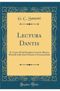 Lectura Dantis: Il Canto XI del Paradiso Letto Da Alfonso Bertoldi Nella Sala Di Dante in Orsanmichele (Classic Reprint)