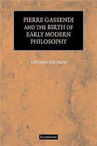 Pierre Gassendi and the Birth of Early Modern Philosophy