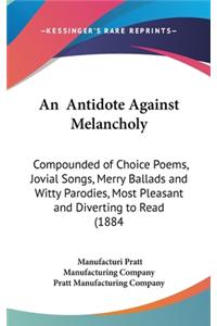 Antidote Against Melancholy