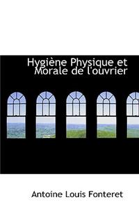 Hygi Ne Physique Et Morale de L'Ouvrier