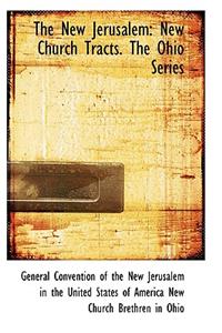 The New Jerusalem: New Church Tracts. the Ohio Series