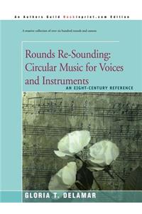 Rounds Re-Sounding: Circular Music for Voices and Instruments