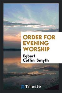 ORDER FOR EVENING WORSHIP