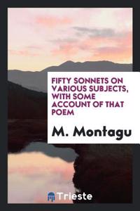 Fifty Sonnets on Various Subjects, with Some Account of That Poem