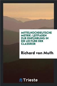 Mittelhochdeutsche Metrik: Leitfaden Zur EinfÃ¼hrung in Die LectÃ¼re Der Classiker