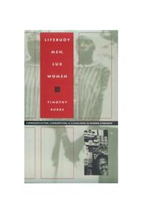 Lifebuoy Men, Lux Women: Commodification, Consumption and Cleanliness in Modern Zimbabwe