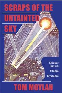 Scraps Of The Untainted Sky: Science Fiction, Utopia, Dystopia