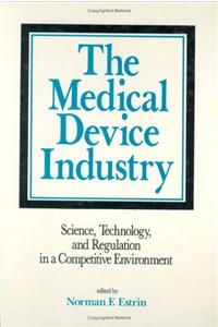 The Medical Device Industry: Science: Technology, and Regulation in a Competitive Environment