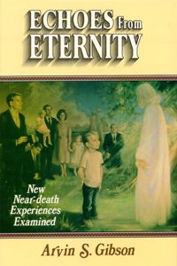Echoes from Eternity : near-Death Experiences Experiences Examined