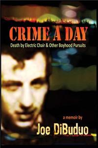 Crime a Day: Death by Electric Chair & Other Boyhood Pursuits