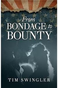From Bondage to Bounty