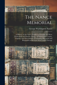 Nance Memorial; a History of the Nance Family in General; but More Particularly of Clement Nance, of Pittsylvania County, Virginia, and Descendants, Containing Historical and Biographical Records With Family Lineage