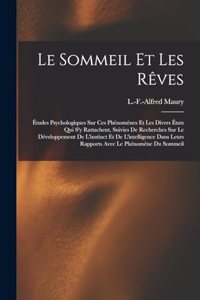 sommeil et les rêves; études psychologiques sur ces phénomènes et les divers états qui s'y rattachent, suivies de recherches sur le développement de l'instinct et de l'intelligence dans leurs rapports avec le phénomène du sommeil