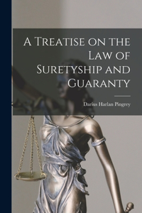 Treatise on the Law of Suretyship and Guaranty